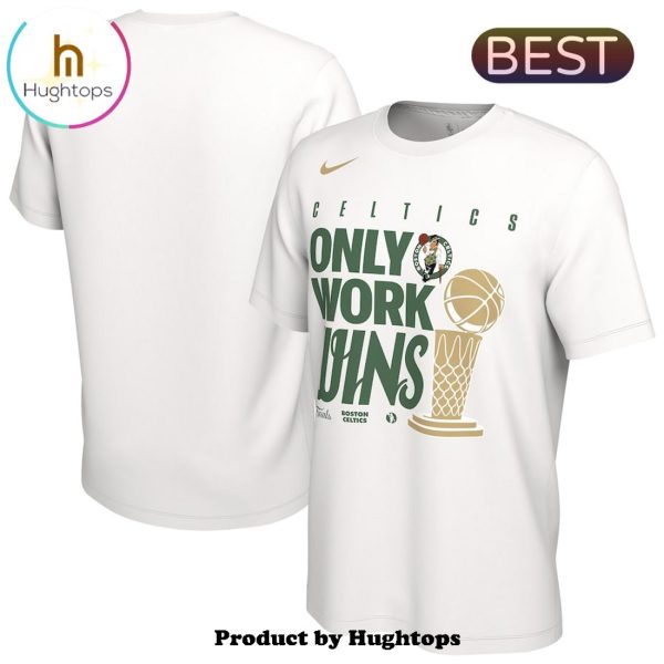 Boston Celtics Nike Only Work Wins NBA Finals Champions Shirt