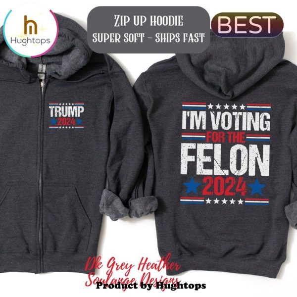 Donald Trump Vote For The Felon Unisex Hoodie