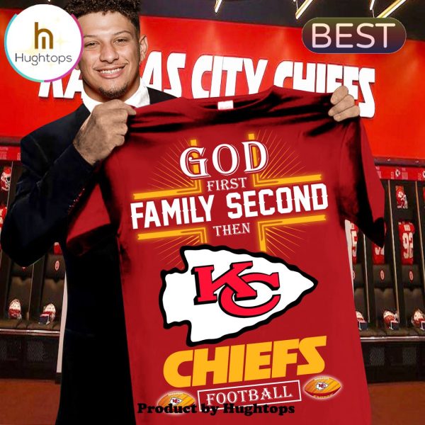 God First Family Second Then Chiefs Football Unisex T-Shirt