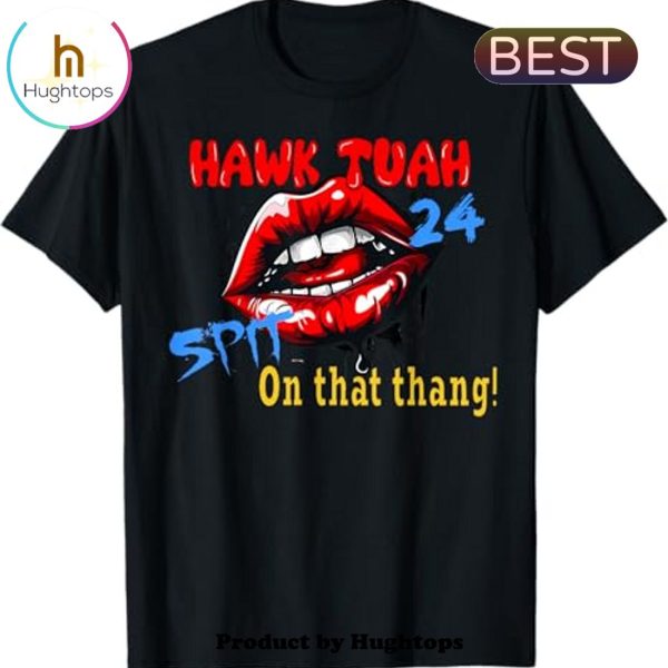 Hawk Tuah 2024 Meme Spit On That Thang Unisex T-Shirt