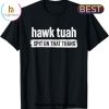 Hawk Tush 2024 Hawk Tuah Trump Embarrassing Airport Unisex T-Shirt