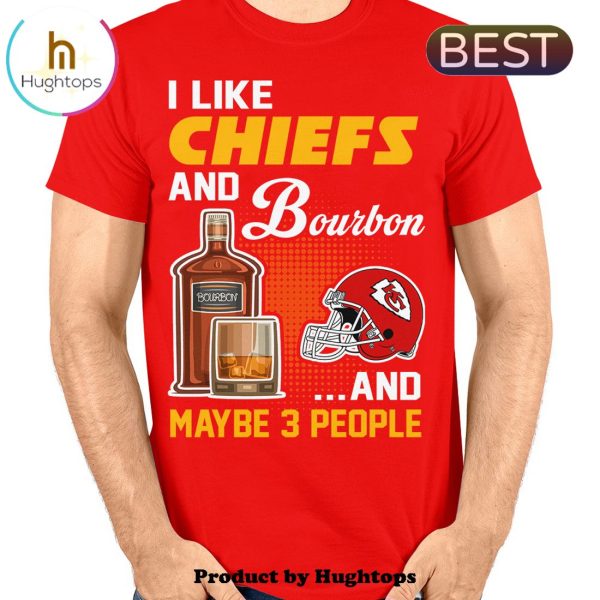 I Like Chiefs And Bourbon And Maybe 3 People Unisex T-Shirt