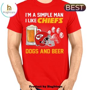 I’m A Simple Man I Like Chiefs Dogs Beer Unisex T-Shirt