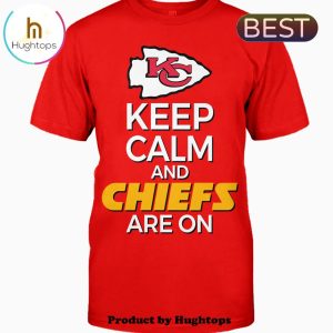 Keep Calm And Chiefs Are On Unisex T-Shirt