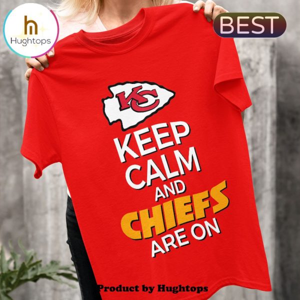 Keep Calm And Chiefs Are On Unisex T-Shirt