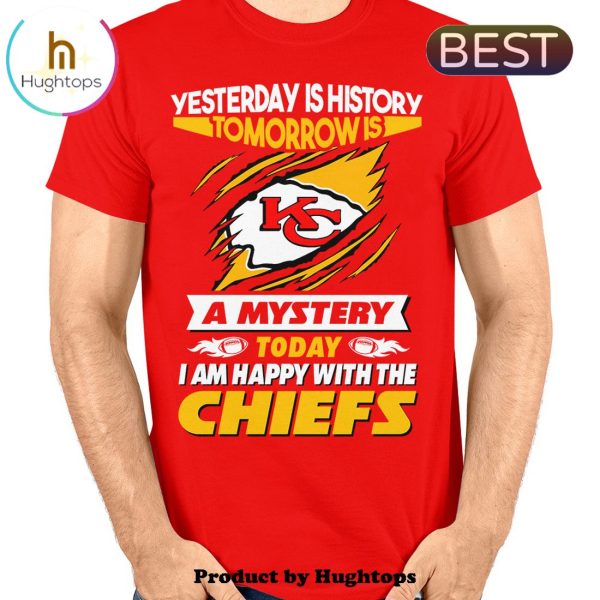 Yesterday Is History Tomorrow Is A Mystery I Am Happy With The Chiefs Unisex T-Shirt